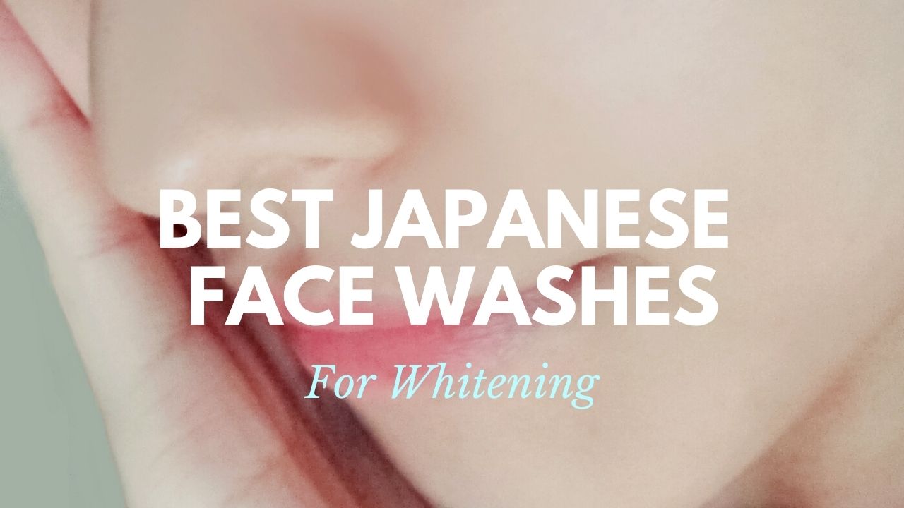 Best Japanese Whitening Face Washes