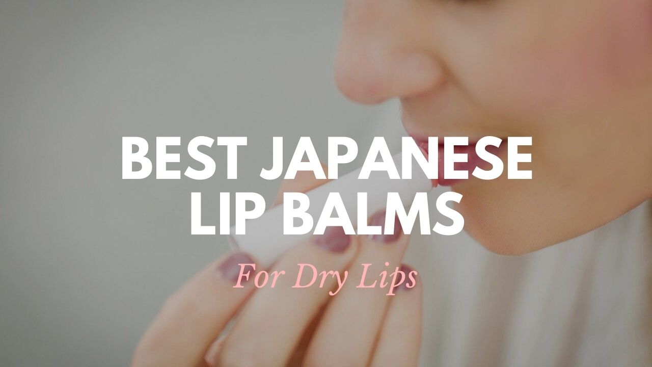Best Japanese Lip Balms 2021