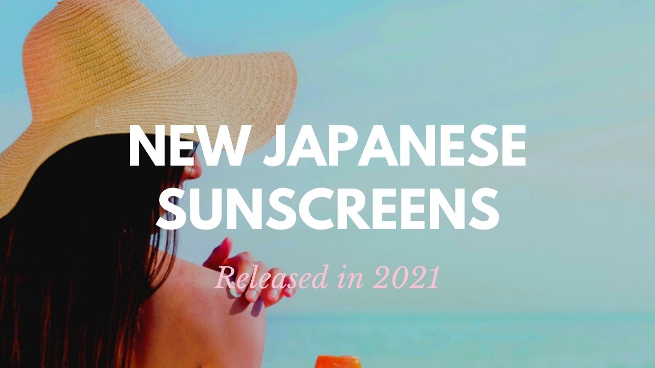Must-Buy Japanese Sunscreens in 2021