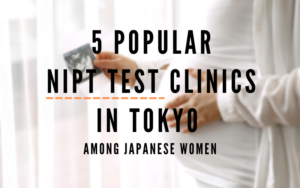 5 Popular NIPT Test Clinics in Tokyo among Japanese Women