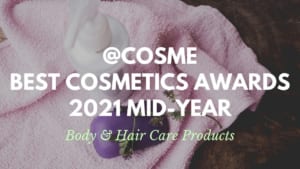 Body and Hair Care Products: Japanese Cosmetics Ranking 2021 Mid-Year