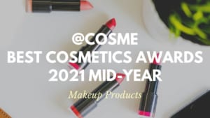 Makeup Products: Japanese Cosmetics Ranking 2021 Mid-Year