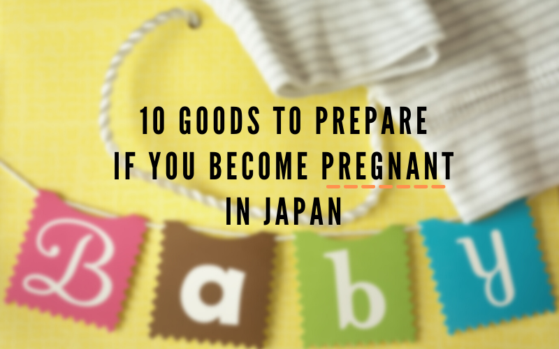 10 Goods to Prepare if you Become Pregnant in Japan