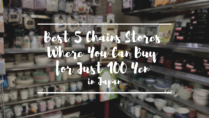 5 Best Chains Stores Where You Can Buy for Just 100 Yen in Japan