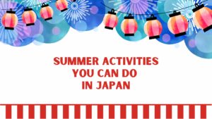 Summer Activities you Can Do in Japan