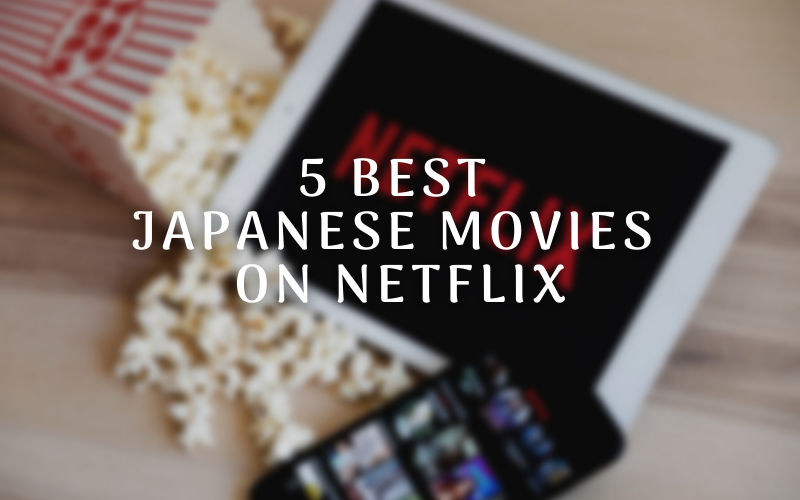 5 Best Japanese Movies on Netflix - Japan Web Magazine