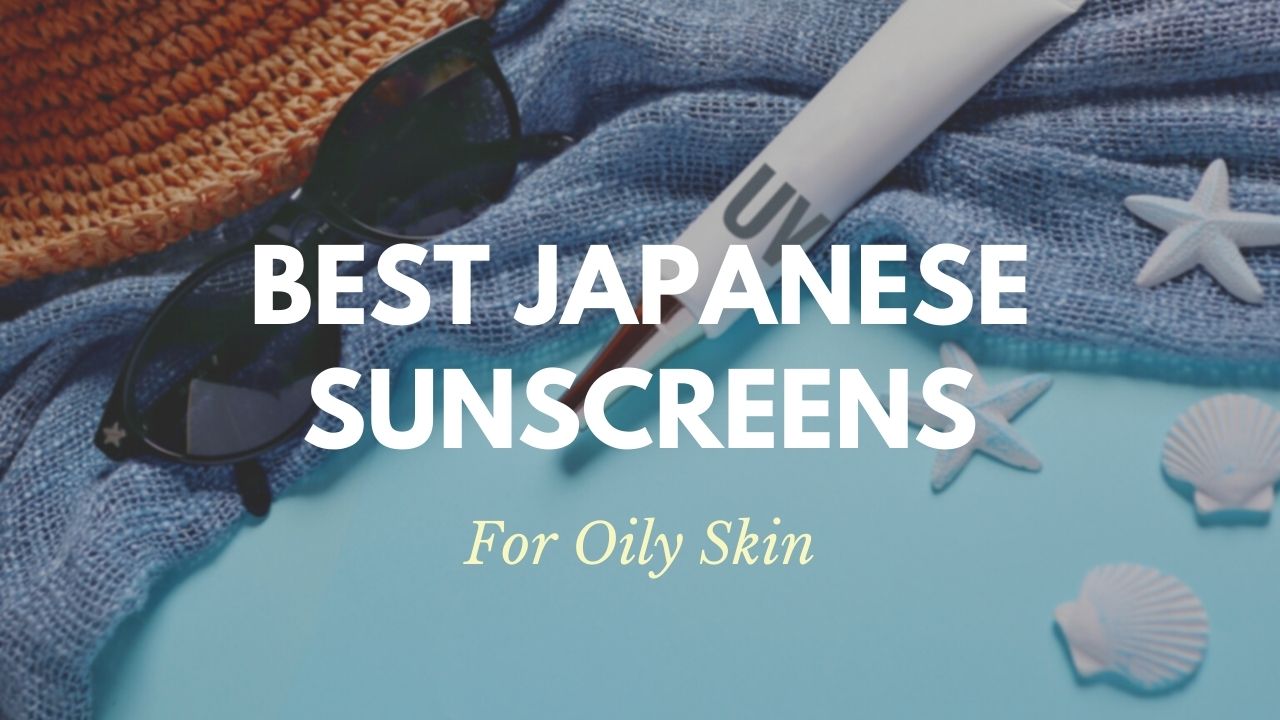 Best Japanese Sunscreens for Oily Skin