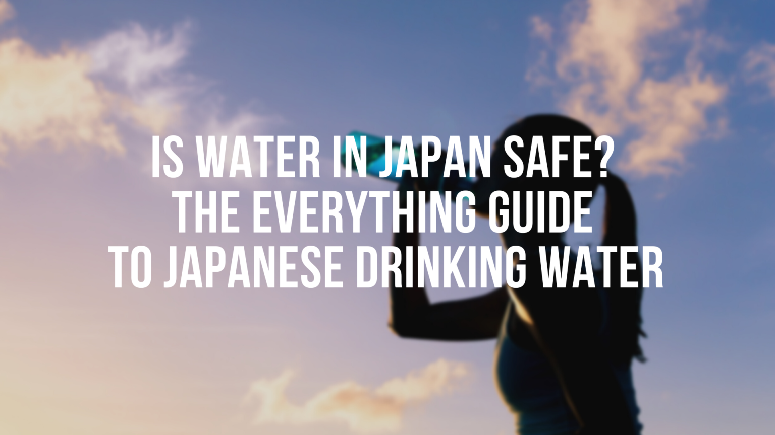 Is Water in Japan Safe? The Everything Guide to Drinking Water in Japan Japan  Magazine