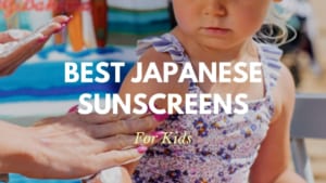 Best Japanese Sunscreens for Kids