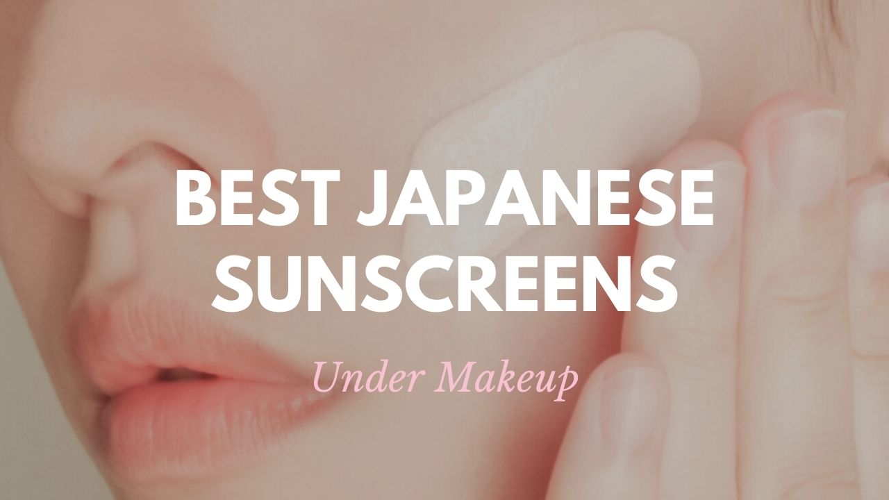 Best Japanese Sunscreens Under Makeup