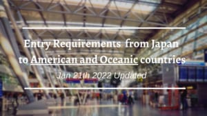Entry Requirements from Japan to American and Oceanic countries - January 21th Updated