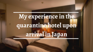My Experience in the Quarantine Hotel upon Arrival in Japan