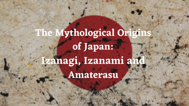 The Mythological Origins of Japan: Izanagi, Izanami and Amaterasu