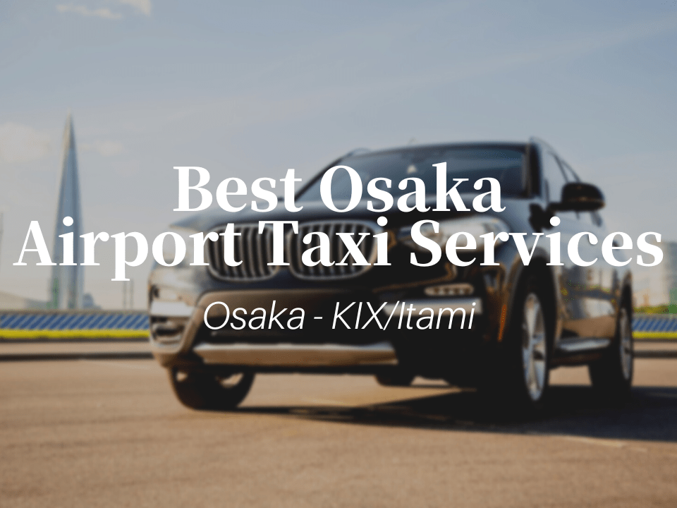 7 Best Airport Taxi Services between Osaka and KIX/ITAMI