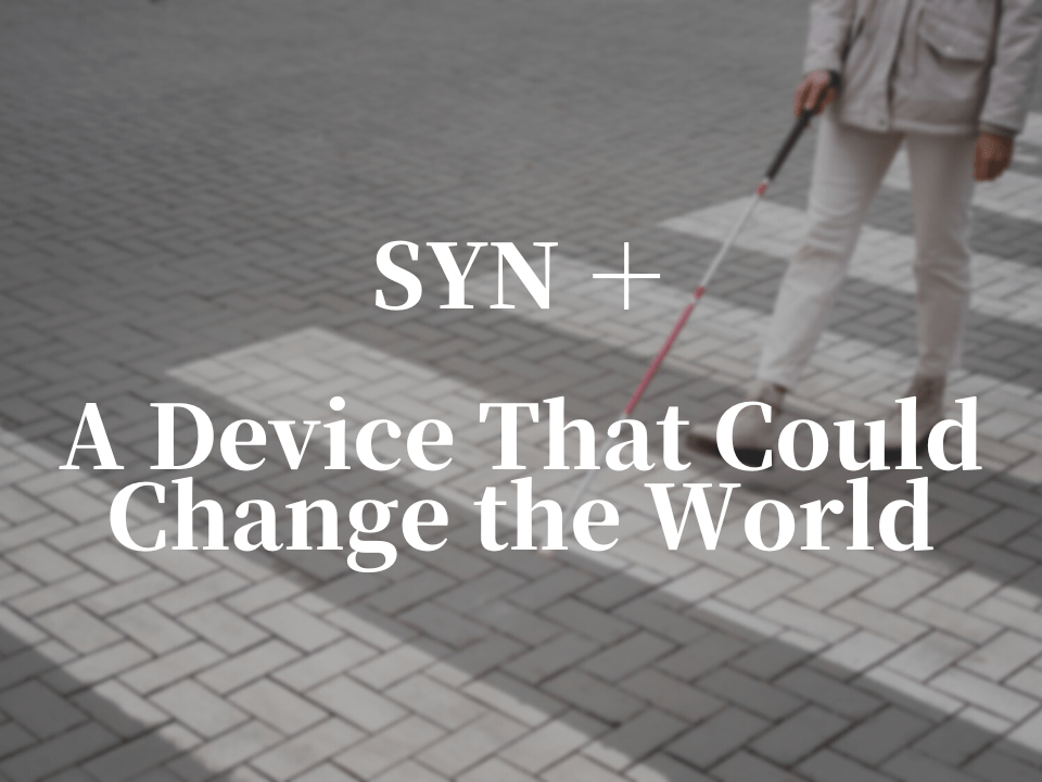 SYN ＋ A Davice That Could Make a Difference in the World