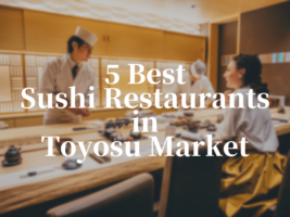 5 Best Sushi Restaurants in Toyosu Market