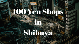 8 Best 100 Yen Shops in Shibuya