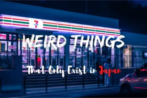 8 Weird Things That Only Exist in Japan