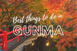 10 Best Things to Do in Gunma