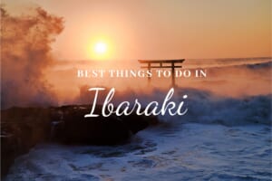 10 Best Things to Do in Ibaraki