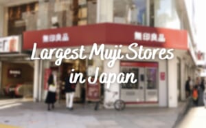 5 Largest Muji Stores in Japan
