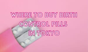 Where to Buy Birth Control Pills in Tokyo
