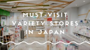 7 Best Variety Stores to Visit in Japan