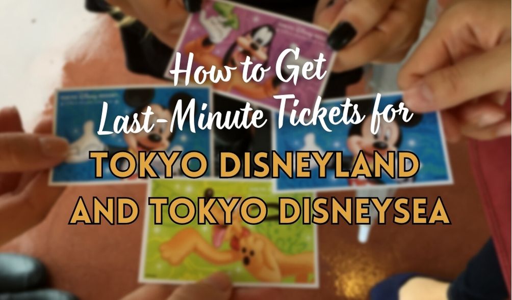 How to Get LastMinute Tickets for Tokyo Disneyland and Tokyo DisneySea