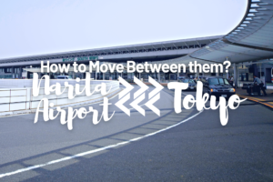 From Narita Airport to Tokyo: How to Travel Between them