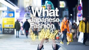 What Japanese Fashion is Like: An In-Depth Look at Japan's Unique Style Scene