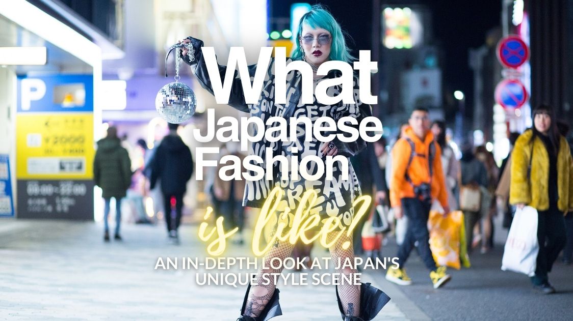 What Japanese Fashion is Like: An In-Depth Look at Japan’s Unique Style Scene