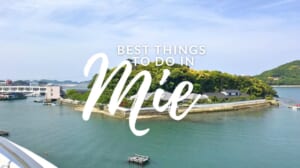 10 Best Things to Do in Mie