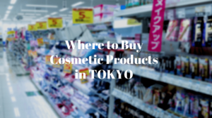 Best Places to Buy Cosmetic Products in Tokyo
