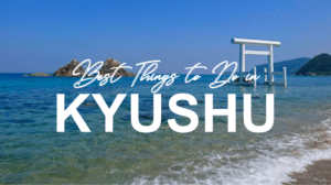 Best Things to Do in Kyushu
