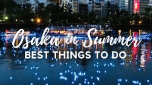 10 Best Things to Do in Osaka in Summer