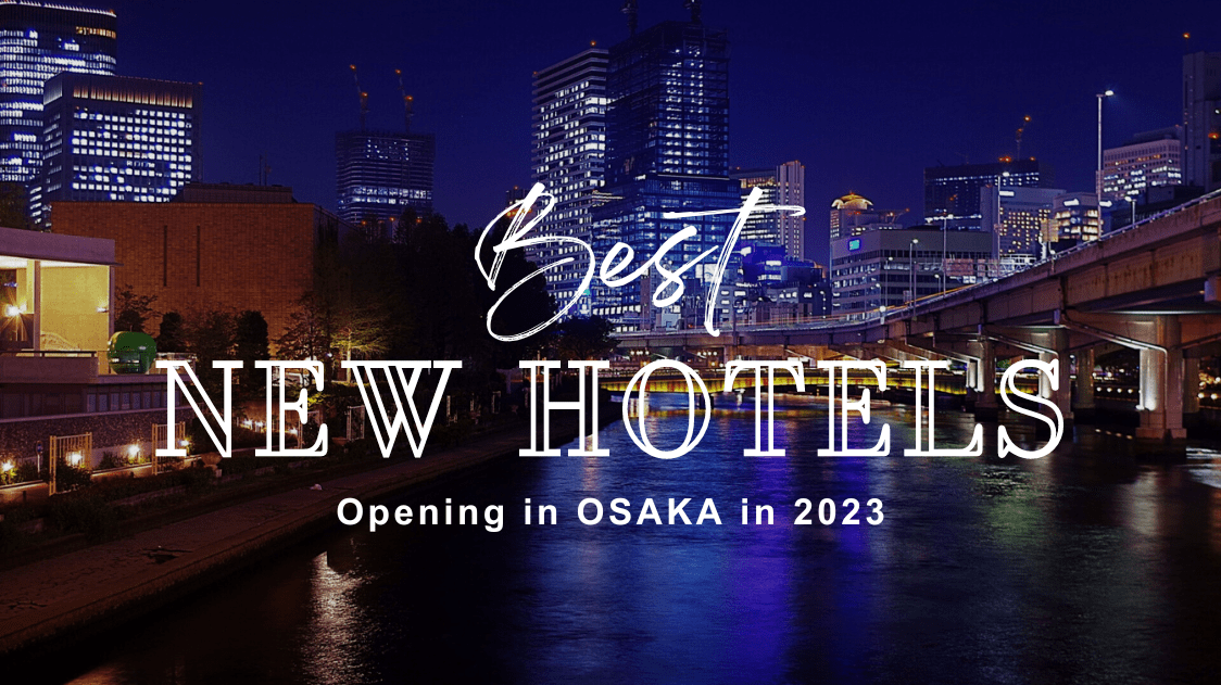 Best New Hotels Opening in Osaka 2023