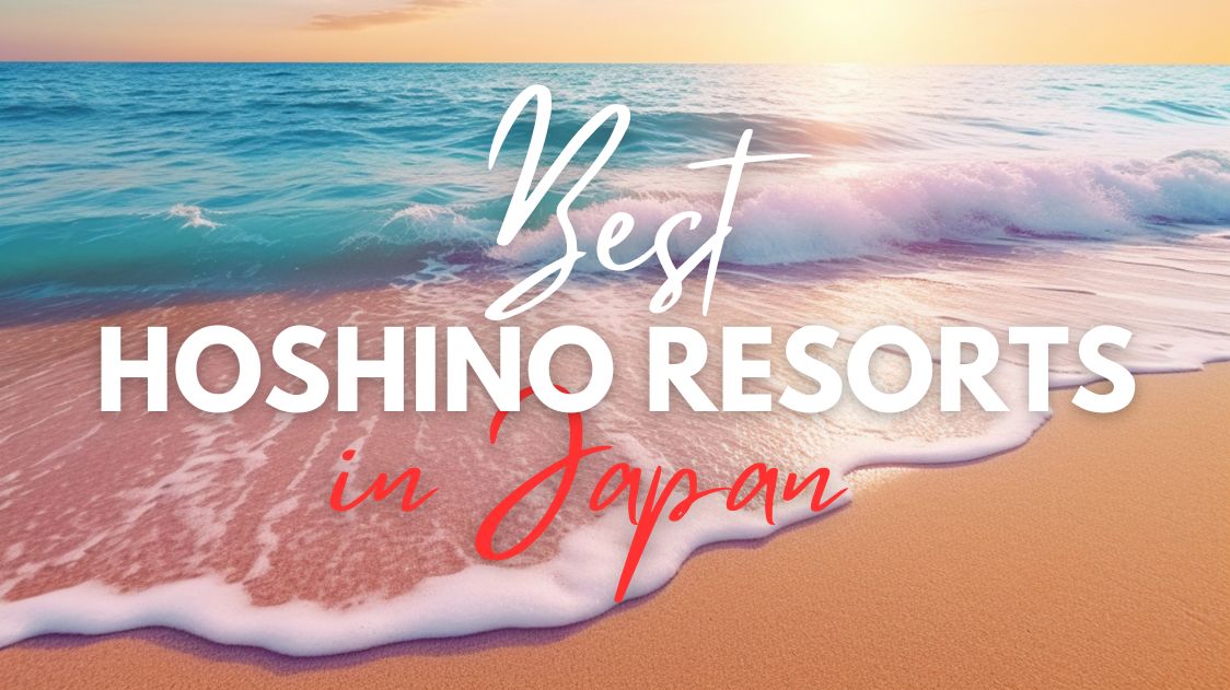 10 Best Hoshino Resorts in Japan