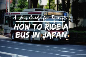 How to Ride a Bus in Japan: A Detailed Bus Guide for Tourists