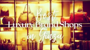 10 Best Luxury Brand Shops in Ginza