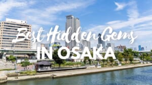 10 Best Hidden Gems in Osaka
