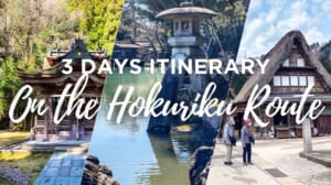 3 Days Itinerary on the Hokuriku Route