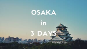 3 Days Itinerary in Osaka