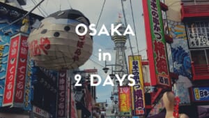 2 Days Itinerary in Osaka