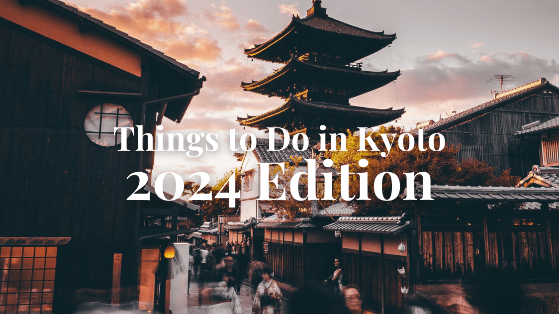 Best Things to Do in Kyoto 2024