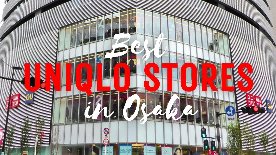 10 Best Uniqlo Stores in Osaka - Japan Web Magazine