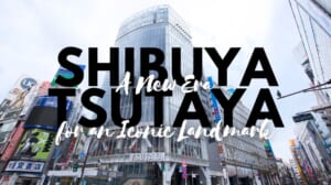 Shibuya Tsutaya: A New Era for an Iconic Landmark