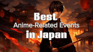 23 Best Anime-Related Events in Japan (September 2024)