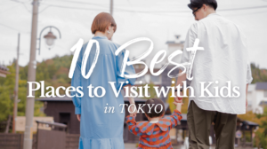 10 Best Places to Visit in Tokyo with Kids