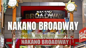 Nakano Broadway: Tokyo’s Hidden Treasure Trove for Anime, Manga, and Pop Culture Enthusiasts