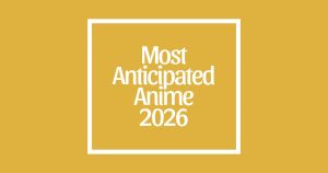Most Anticipated Anime of 2026